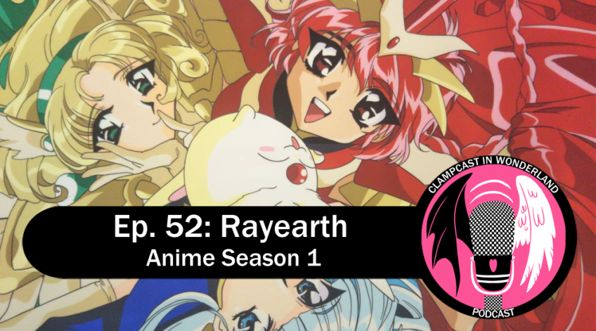 Image from the Rayearth anime. All three girls in a circle, in their Mashin outfits, looking up at the camera, with Mokona in the middle. Overlayed is the CLAMPcast logo and a banner with the name of the episode.