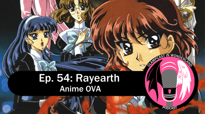An image from the Rayearth OVA, featuring all three girls in their black school uniforms, with Alcyone, Clef, and Emeraude in the background. The CLAMPcast logo is overlayed, with the title of the episode: "Episode 54: Rayearth OVA".