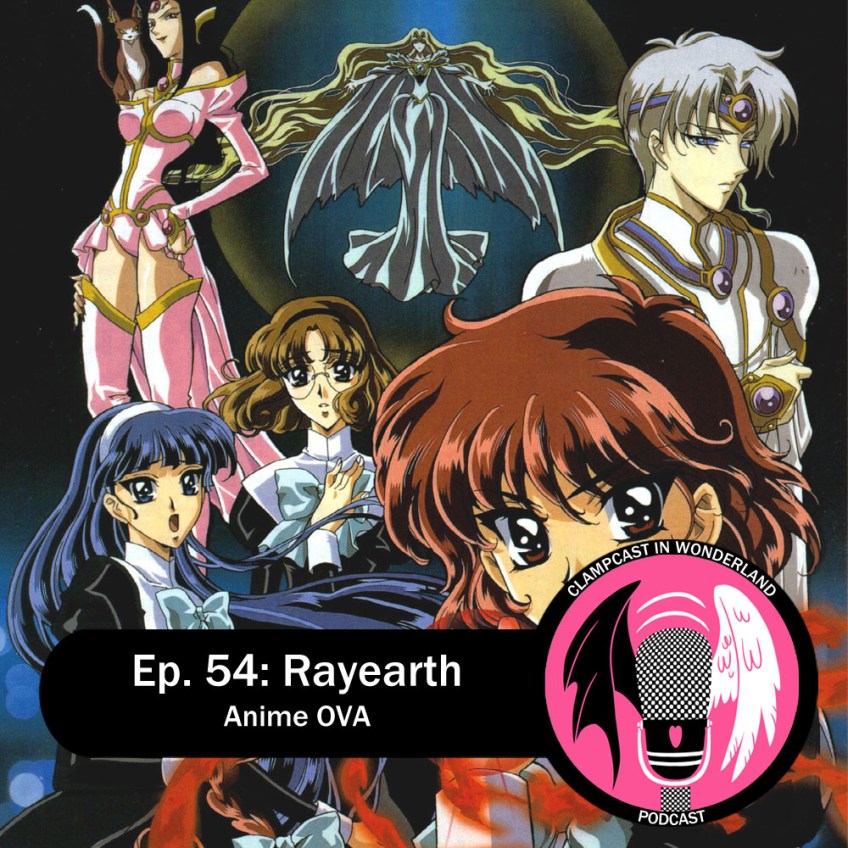 An image from the Rayearth OVA, featuring all three girls in their black school uniforms, with Alcyone, Clef, and Emeraude in the background. The CLAMPcast logo is overlayed, with the title of the episode: "Episode 54: Rayearth OVA".