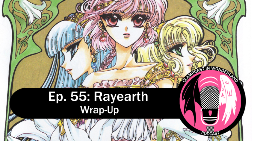 One of CLAMP's illustrations of the three Rayearth girls, with art-nouveau stylings. The CLAMPcast logo and episode title are overlayed, reading: "Episode 55: Rayearth Wrap-up!"