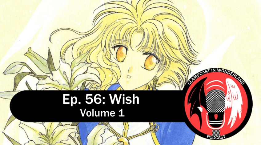 A illustration by CLAMP of the main character from Wish, Kohaku, holding some lilies. The CLAMPcast logo is overlayed, along with the episode's title: "Ep. 56: Wish | Volume 1"