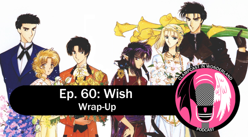 An illustration by CLAMP of the main cast from Wish, lined up for a group picture, each holding (or wearing) a different kind of flower. Overlaid text reads: "Ep. 60 - Wish | Wrap-up".