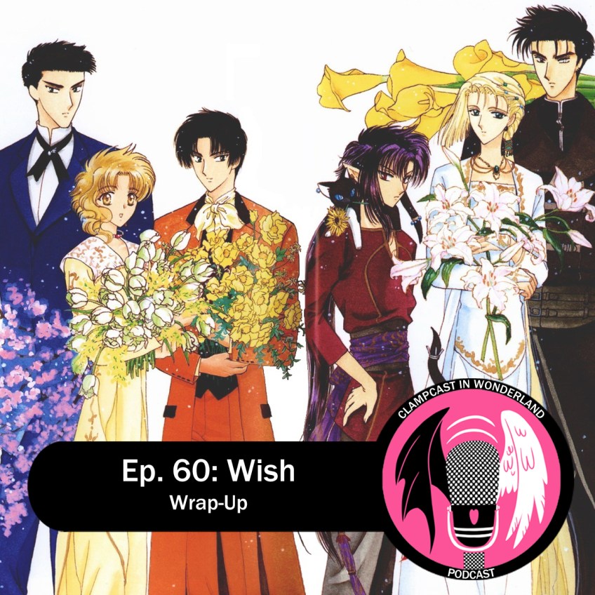 An illustration by CLAMP of the main cast from Wish, lined up for a group picture, each holding (or wearing) a different kind of flower. Overlaid text reads: "Ep. 60 - Wish | Wrap-up".