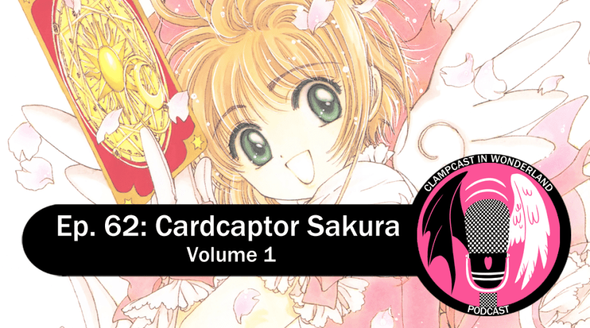 Illustration by CLAMP, of Sakura, a young girl with short light-brown hair, dressed in a pink outfit, holding an ornately decorated card. Overlaid is the CLAMPcast logo, and text that reads: "Ep. 62: Cardcaptor Sakura | Volume 1".