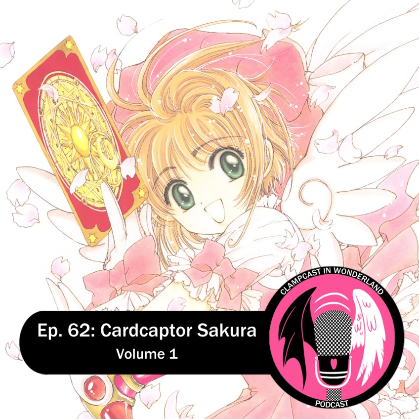 Illustration by CLAMP, of Sakura, a young girl with short light-brown hair, dressed in a pink outfit, holding an ornately decorated card. Overlaid is the CLAMPcast logo, and text that reads: "Ep. 62: Cardcaptor Sakura | Volume 1".