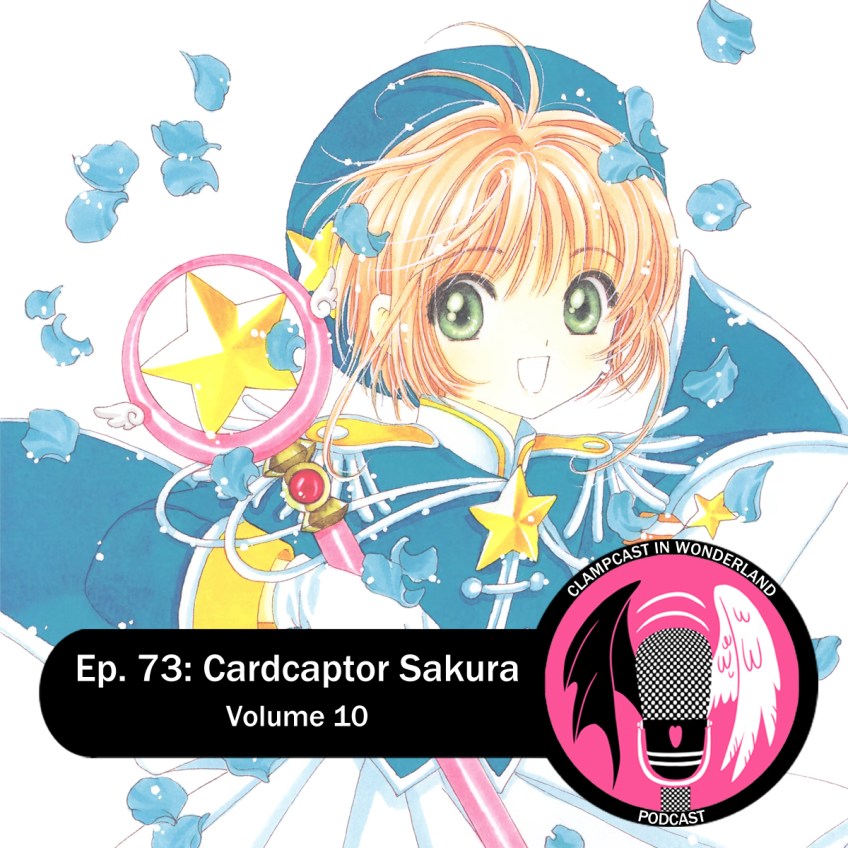 Illustration by CLAMP, of Sakura, a young girl with short light-brown hair, wearing a blue outfit resembling a marching band uniform. She is holding her staff with a star at the top. Overlaid is the CLAMPcast logo, and the words "Ep. 73: Cardcaptor Sakura | Volume 10."