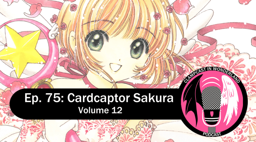 An illustration by CLAMP, from the cover of volume 12 of Cardcaptor Sakura. Sakura, a girl with short brown hair, is wearing a lovely white dress with magenta accents, with small roses and rose petals of the same color floating around her. Overlaid is the CLAMPcast logo, and text that reads: "Ep. 75: Cardcaptor Sakura | Volume 12."
