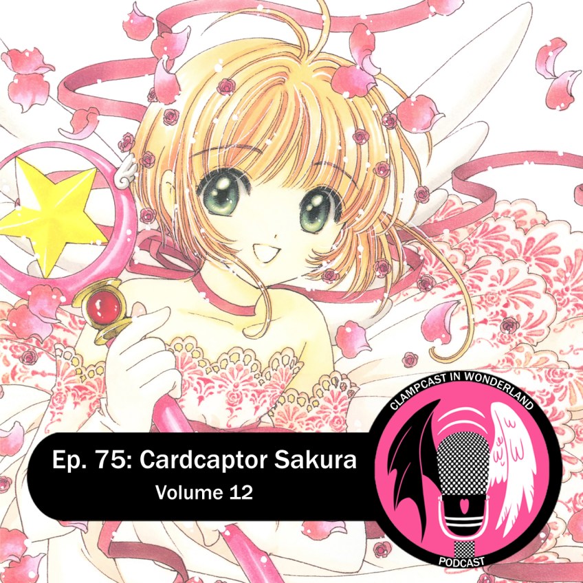 An illustration by CLAMP, from the cover of volume 12 of Cardcaptor Sakura. Sakura, a girl with short brown hair, is wearing a lovely white dress with magenta accents, with small roses and rose petals of the same color floating around her. Overlaid is the CLAMPcast logo, and text that reads: "Ep. 75: Cardcaptor Sakura | Volume 12."