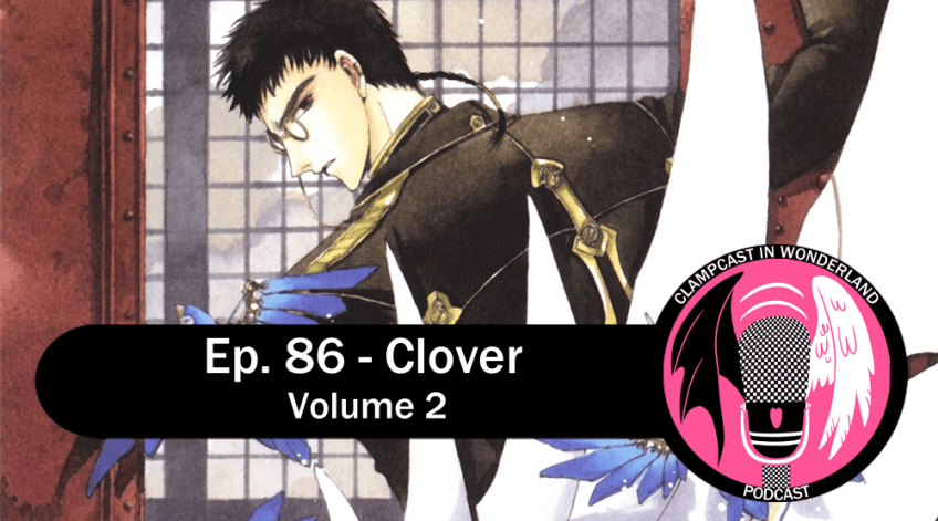 a man with short black hair and a braided rattail is looking over his shoulder at the camera while mechanical birds take flight, and a large wing-like weapon sprouts from his hand. Overlaid are the CLAMPcast logo and the text "Ep. 86 - Clover Volume 2.
