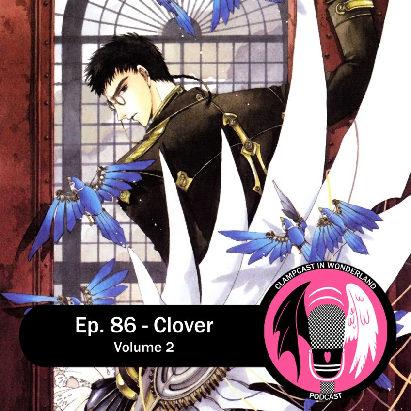 a man with short black hair and a braided rattail is looking over his shoulder at the camera while mechanical birds take flight, and a large wing-like weapon sprouts from his hand. Overlaid are the CLAMPcast logo and the text "Ep. 86 - Clover Volume 2.