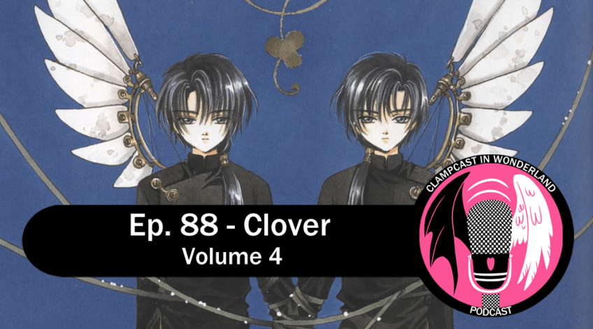Illustration by CLAMP: two young men, identical twins, mirrors of each other, each with one mechanical wing each, and wires (or ribbons) wrapping their hands together. They stand side by side, facing the camera. Overlaid are the CLAMPcast logo and the episode title: Ep. 88 - Clover | Volume 4.