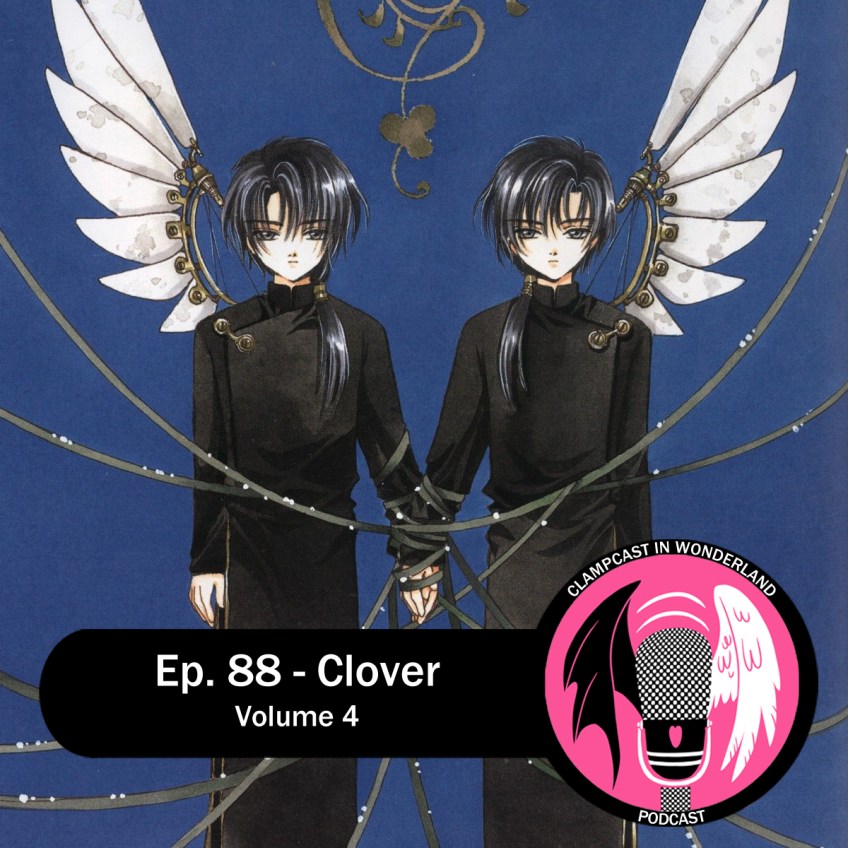 Illustration by CLAMP: two young men, identical twins, mirrors of each other, each with one mechanical wing each, and wires (or ribbons) wrapping their hands together. They stand side by side, facing the camera. Overlaid are the CLAMPcast logo and the episode title: Ep. 88 - Clover | Volume 4.