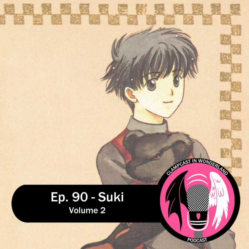 An illustration by CLAMP, of a young teenager girl with short brown hair holding a brown teddy bear. Overlaid are the CLAMPcast logo and episode title: Ep. 90 - Suki Volume 2.